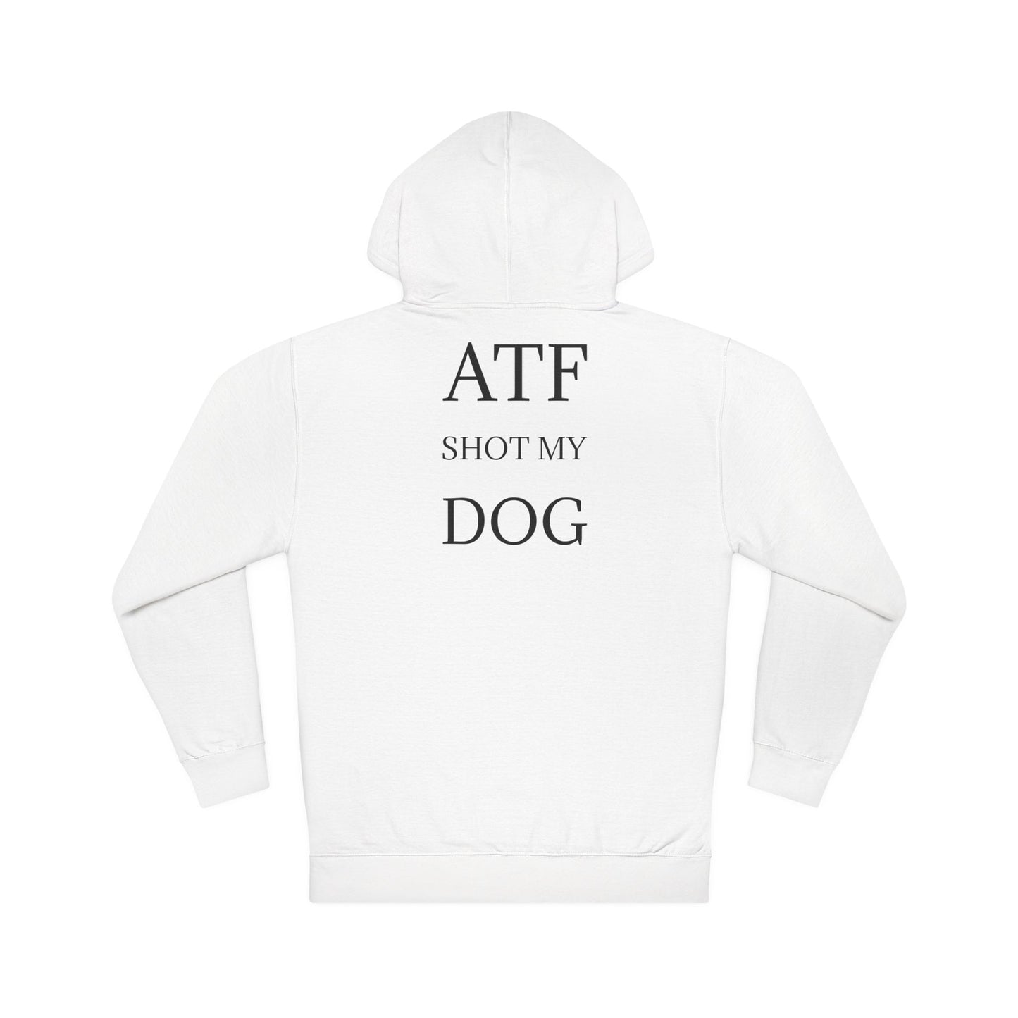 ATF Shot my Dog Hoodie