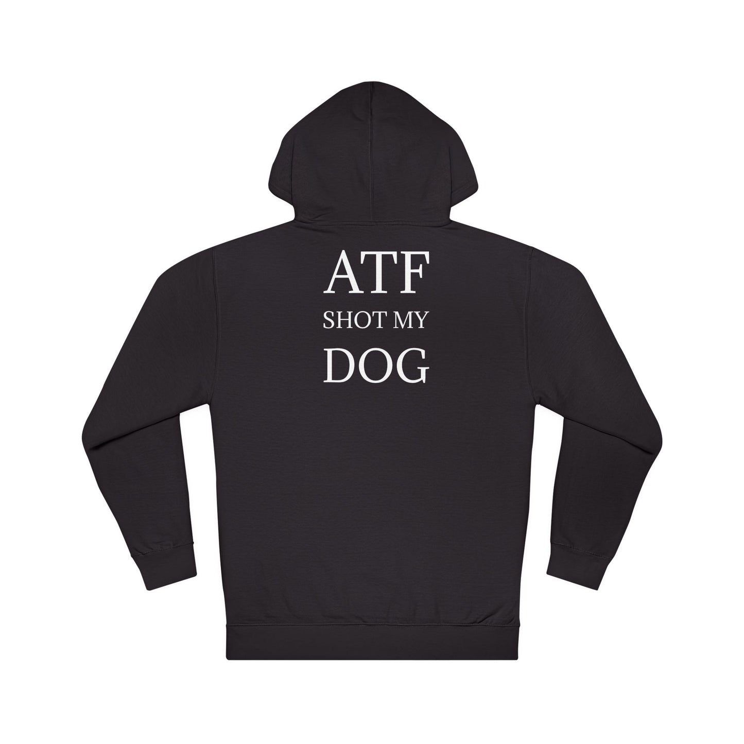 ATF Shot my Dog Hoodie