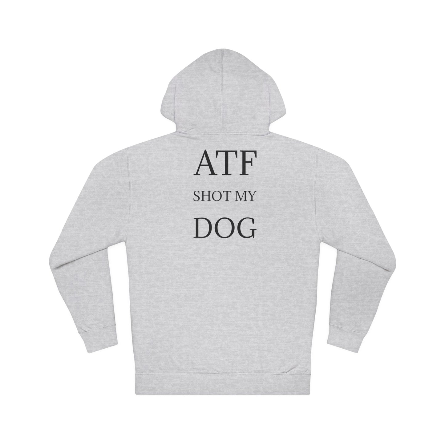 ATF Shot my Dog Hoodie