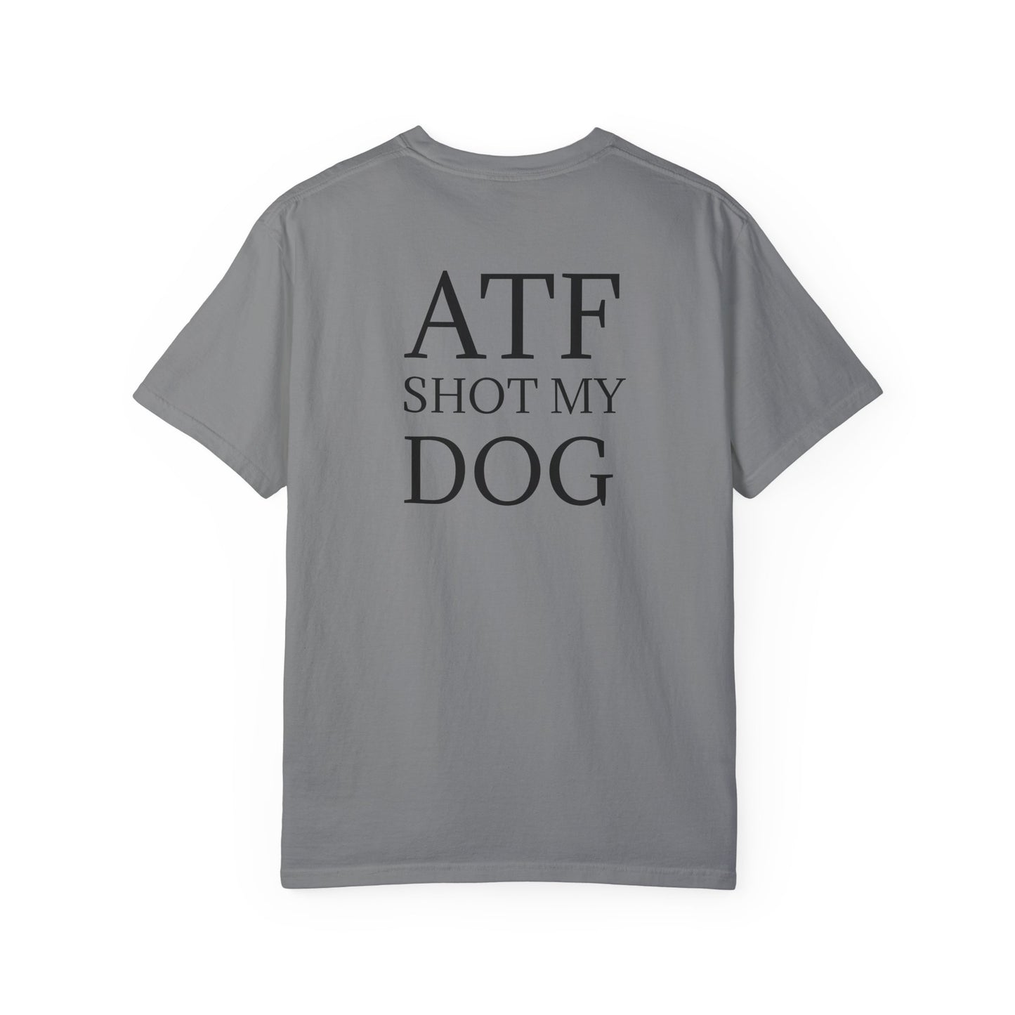 ATF Shot my Dog T-Shirt