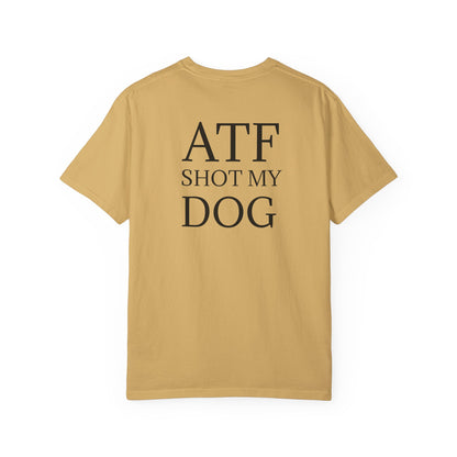 ATF Shot my Dog T-Shirt