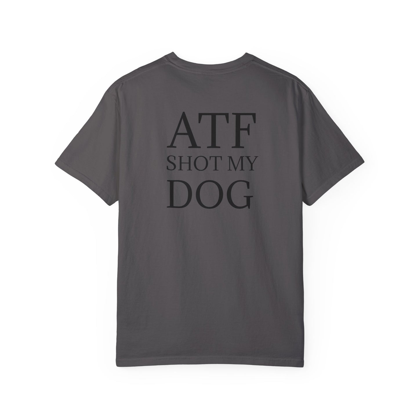 ATF Shot my Dog T-Shirt