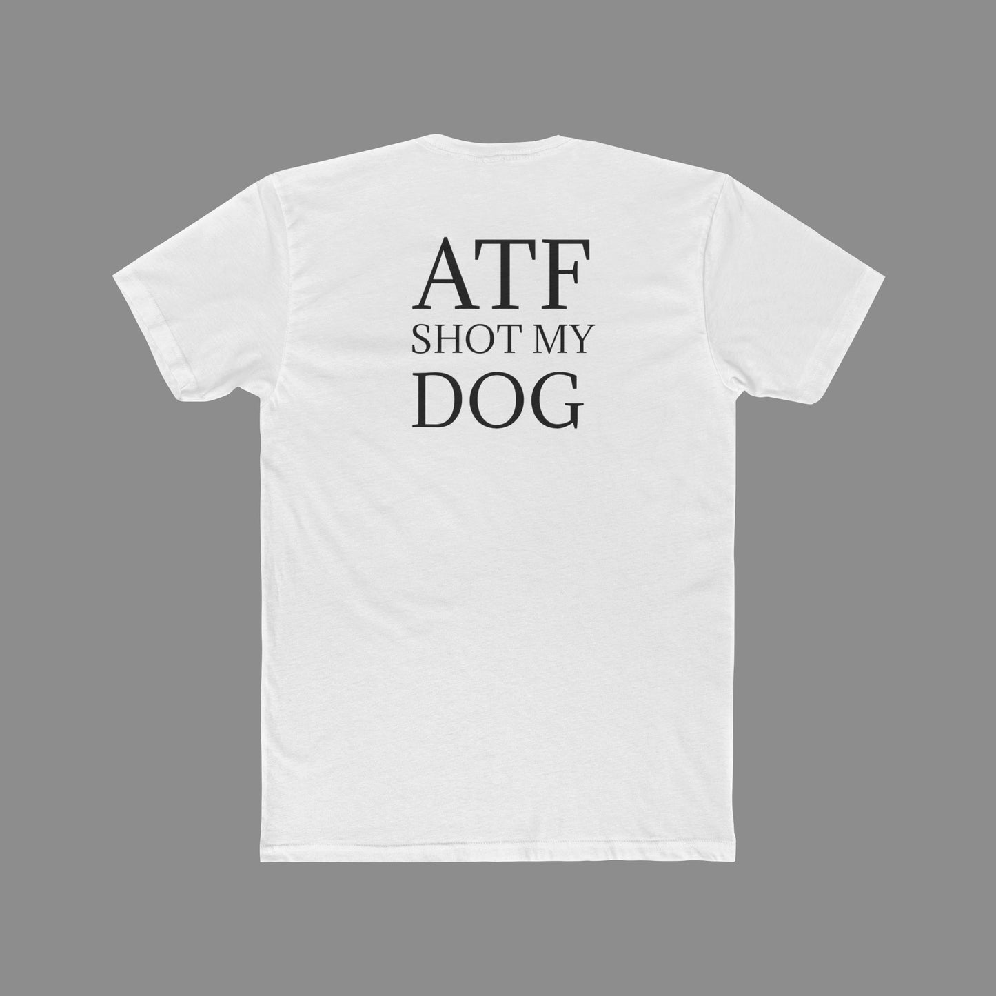 ATF Shot my Dog T-Shirt