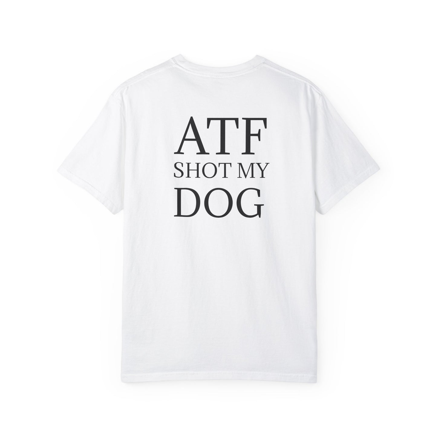 ATF Shot my Dog T-Shirt