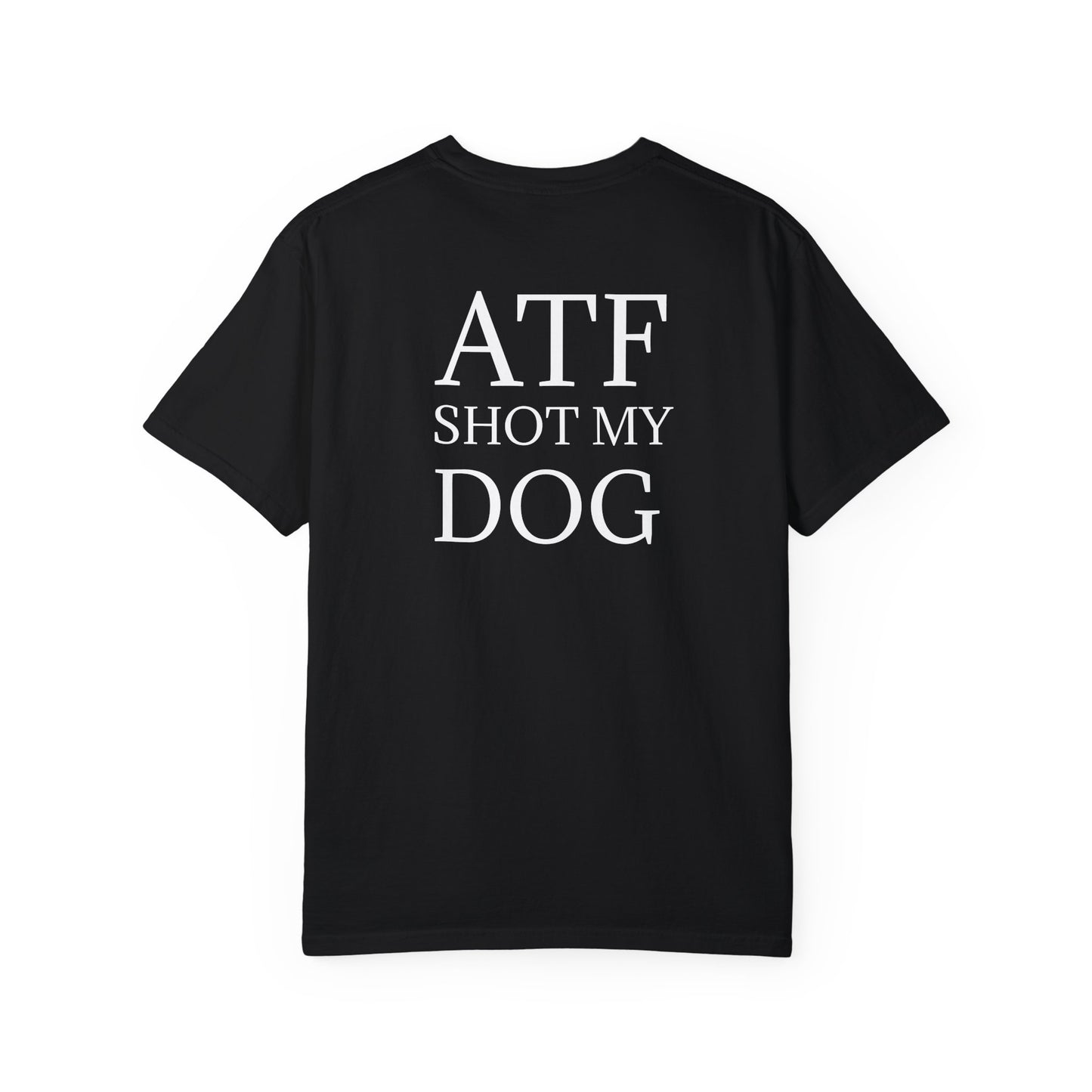 ATF Shot my Dog T-Shirt