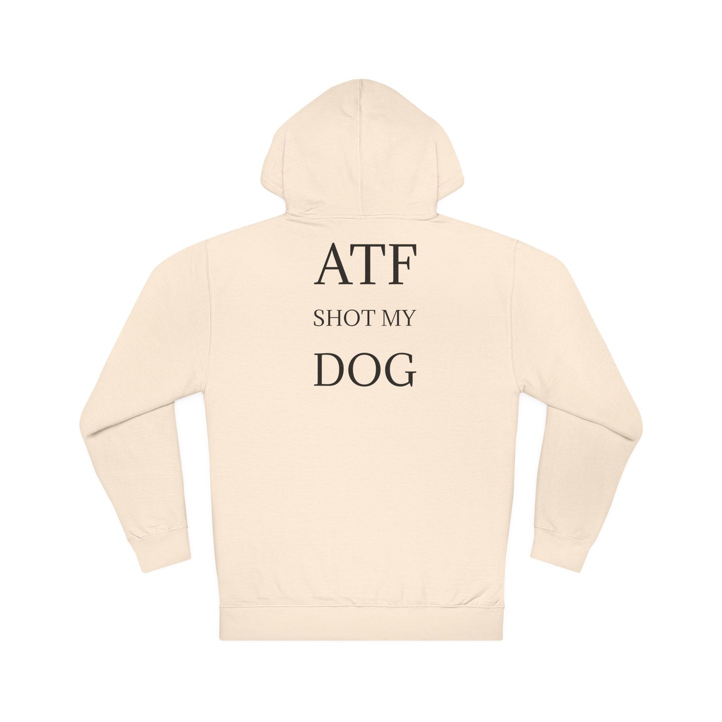 ATF Shot my Dog Hoodie