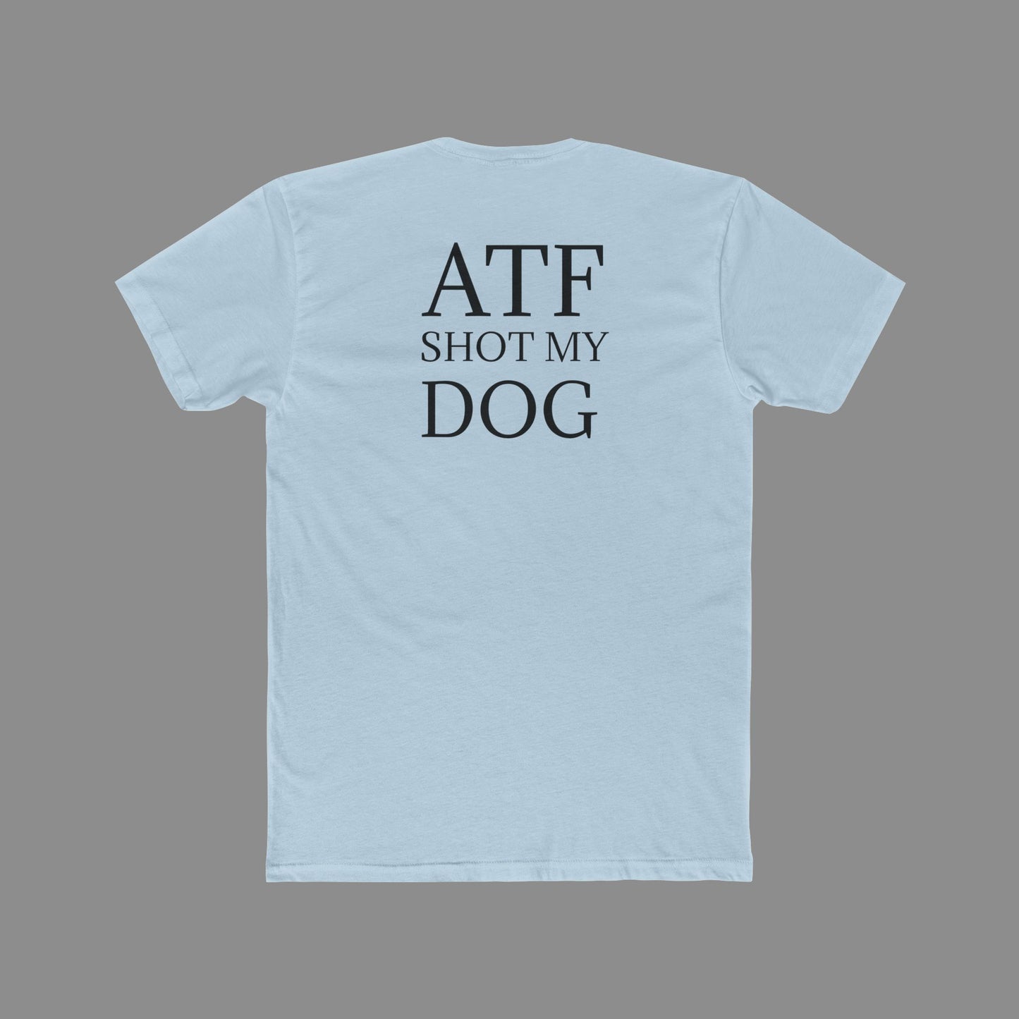 ATF Shot my Dog T-Shirt