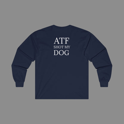 ATF Shot My Dog Long Sleeve T-Shirt