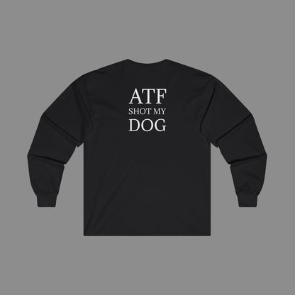 ATF Shot My Dog Long Sleeve T-Shirt