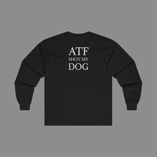 ATF Shot My Dog Long Sleeve T-Shirt